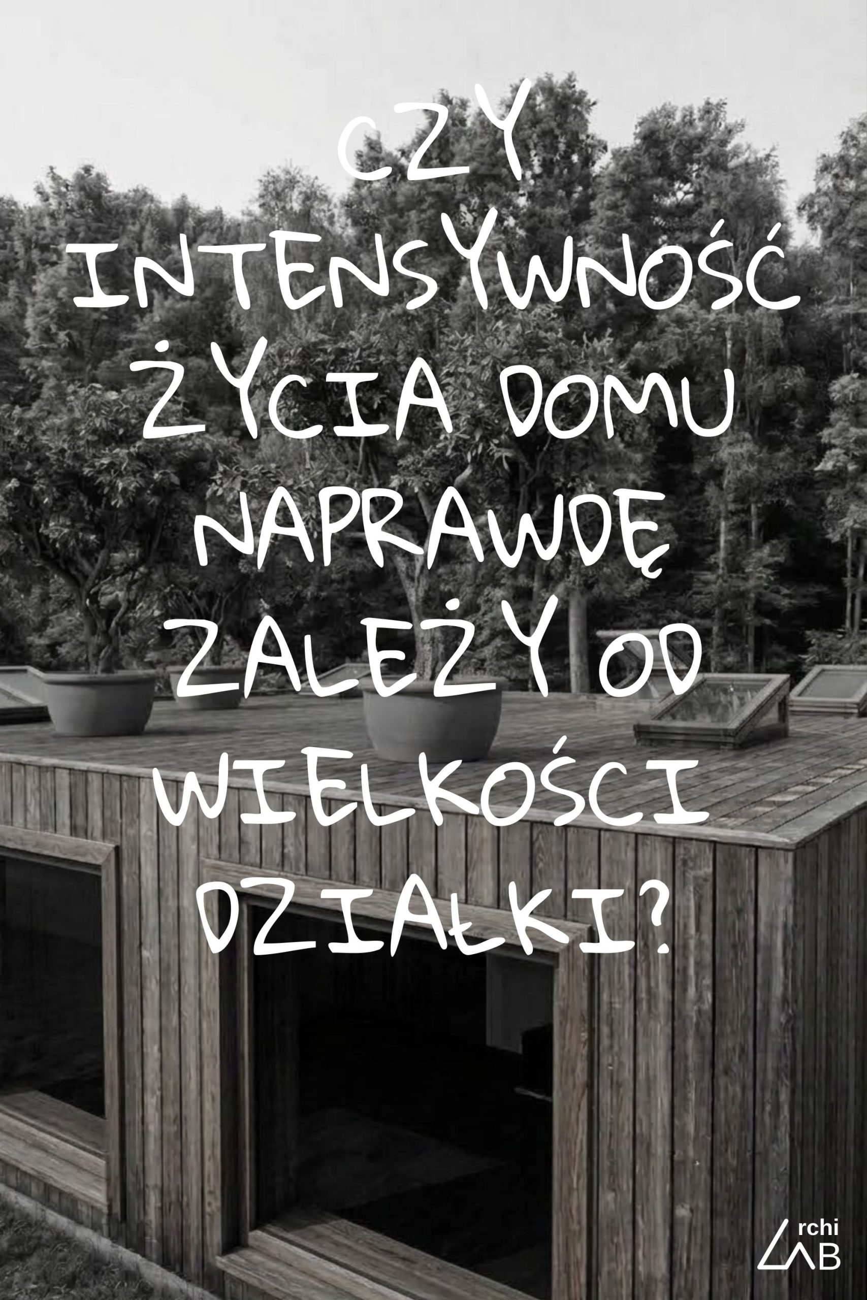 11_ DOM TARAS – Czy intensywność życia domu naprawdę zależy od wielkości działki?