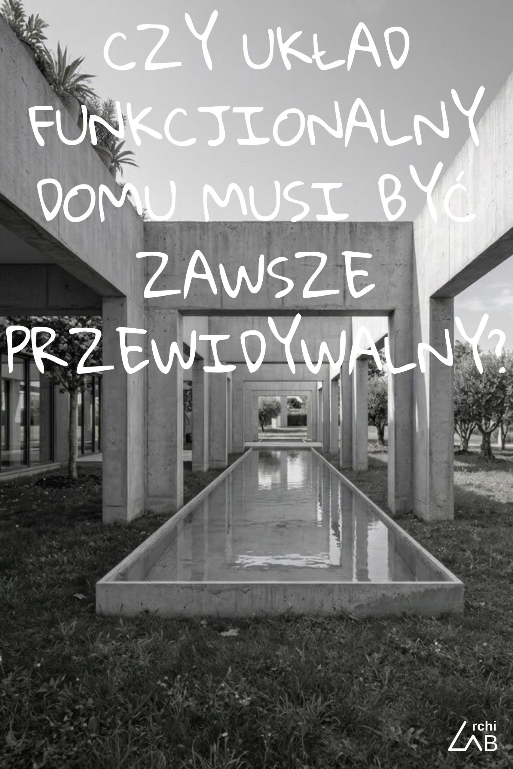 10 DOM LABIRYNT – CZY UKŁAD FUNKCJIONALNY DOMU MUSI BYĆ ZAWSZE PRZEWIDYWALNY?